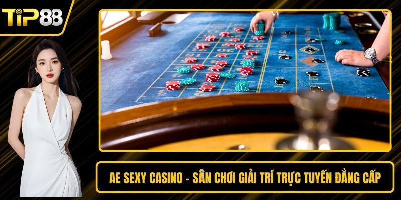 Ae Sexy Casino - Sân Chơi Giải Trí Trực Tuyến Đẳng Cấp