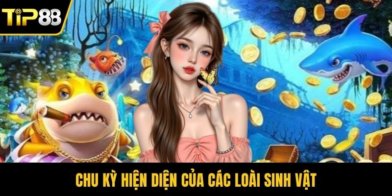 Chu kỳ hiện diện của các loài sinh vật