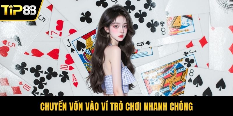 Chuyển vốn vào ví trò chơi nhanh chóng