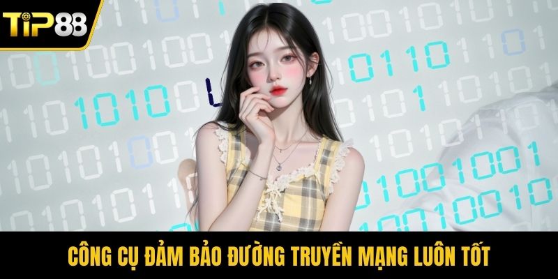 Công cụ đảm bảo đường truyền mạng luôn tốt