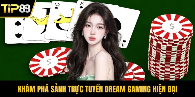 Khám phá sảnh trực tuyến Dream Gaming hiện đại