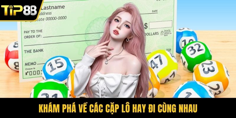 Khám phá về các cặp lô hay đi cùng nhau