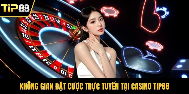 Không gian đặt cược trực tuyến tại casino Tip88