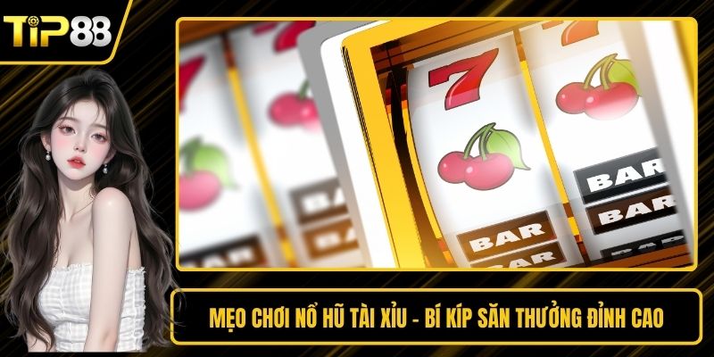 Mẹo Chơi Nổ Hũ Tài Xỉu - Bí Kíp Săn Thưởng Đỉnh Cao