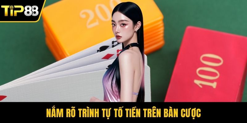 Nắm rõ trình tự tố tiền trên bàn cược