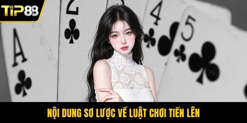 Nội dung sơ lược về luật chơi tiến lên