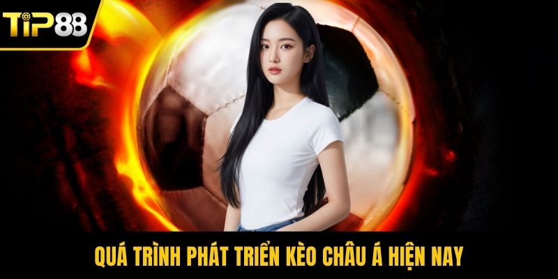 Quá trình phát triển kèo châu Á hiện nay
