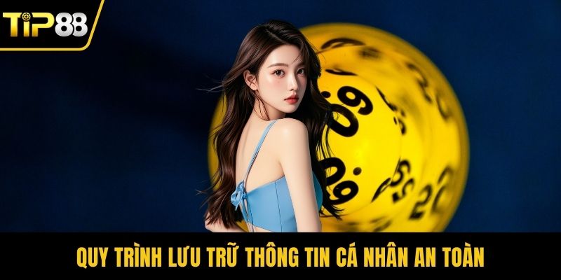 Quy trình lưu trữ thông tin cá nhân an toàn