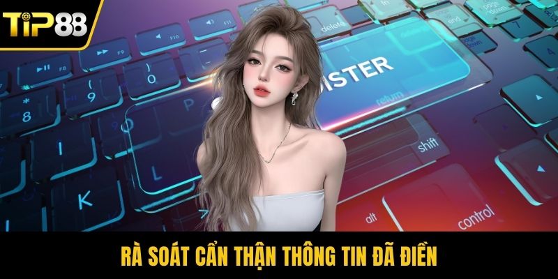 Rà soát cẩn thận thông tin đã điền