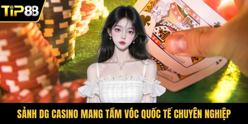 Sảnh DG Casino mang tầm vóc quốc tế chuyên nghiệp
