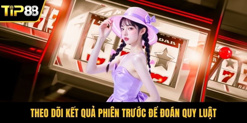 Theo dõi kết quả phiên trước để đoán quy luật